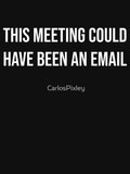 This Meeting Could Have Been An Email - Funny Introvert Shirt by CarlosPixley Unisex T-shirt, Sweatshirt, Hoodie, Long Sleeve Tee