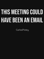 This Meeting Could Have Been An Email - Funny Introvert Shirt by CarlosPixley Unisex T-shirt, Sweatshirt, Hoodie, Long Sleeve Tee