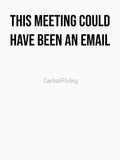 This Meeting Could Have Been An Email B - Funny Introvert Shirt by CarlosPixley Unisex T-shirt, Sweatshirt, Hoodie, Long Sleeve Tee
