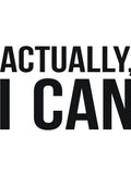 Actually, I can sassy saying by RedYolk Unisex T-shirt, Sweatshirt, Hoodie, Long Sleeve Tee
