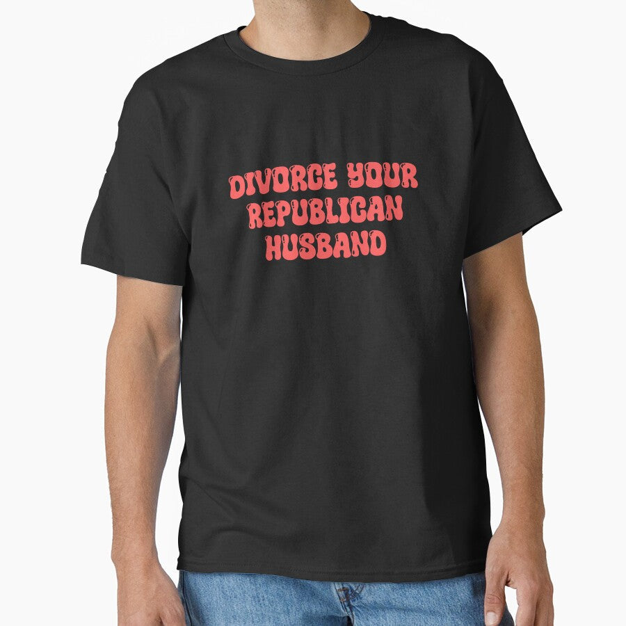 Divorce Your Republican Husband by ToyoTees Unisex T-shirt, Sweatshirt, Hoodie, Long Sleeve Tee