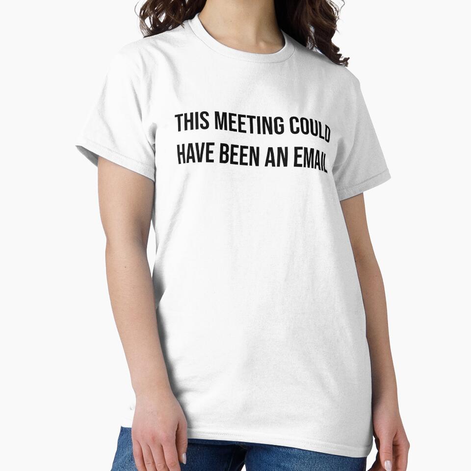 This Meeting Could Have Been An Email B - Funny Introvert Shirt by CarlosPixley Unisex T-shirt, Sweatshirt, Hoodie, Long Sleeve Tee