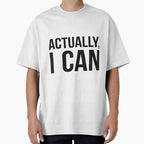 Actually, I can sassy saying by RedYolk Unisex T-shirt, Sweatshirt, Hoodie, Long Sleeve Tee