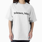 Science, bitch Sassy Joke by RedYolk Unisex T-shirt, Sweatshirt, Hoodie, Long Sleeve Tee